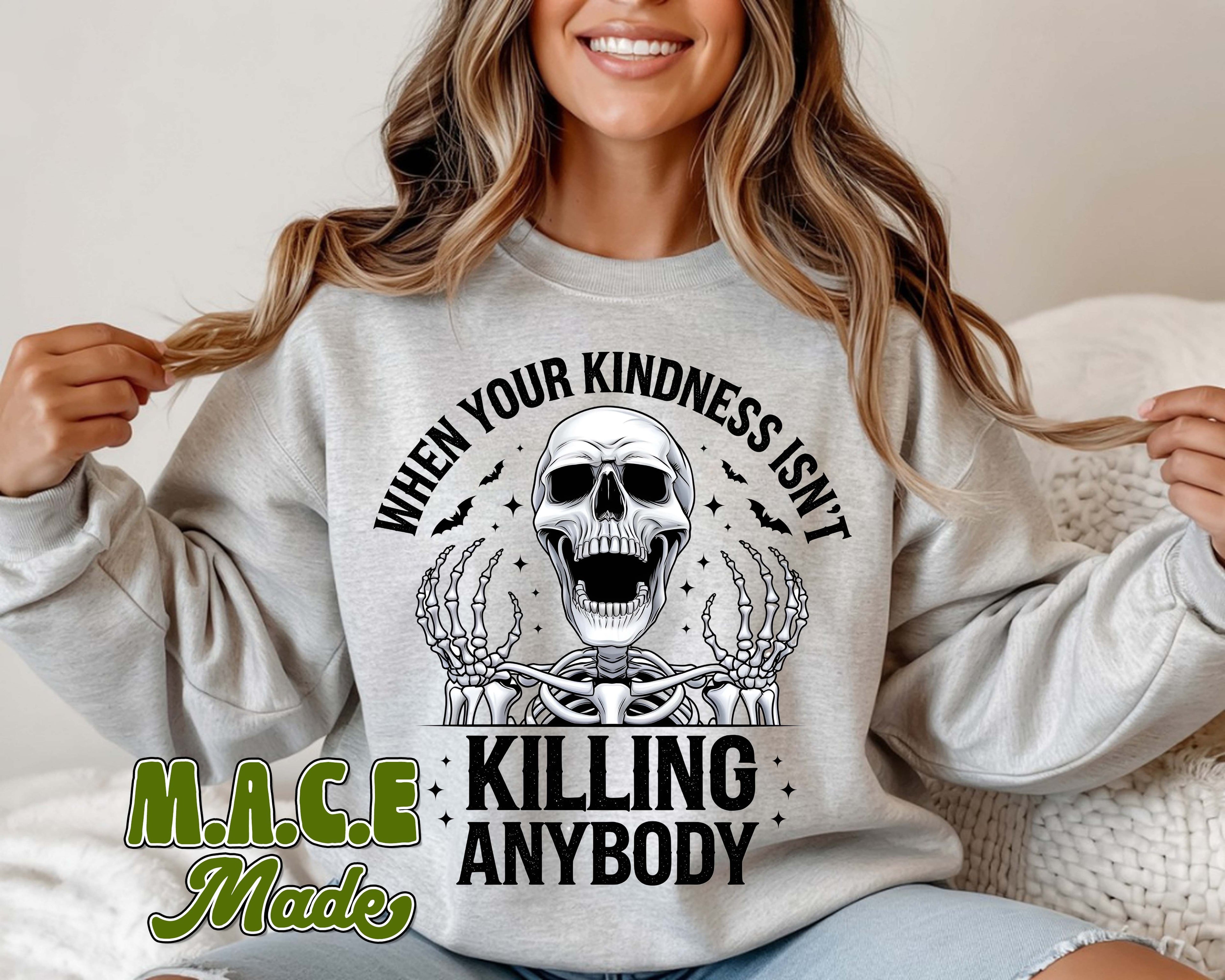When your kindness isn't killing them Sweatshirt
