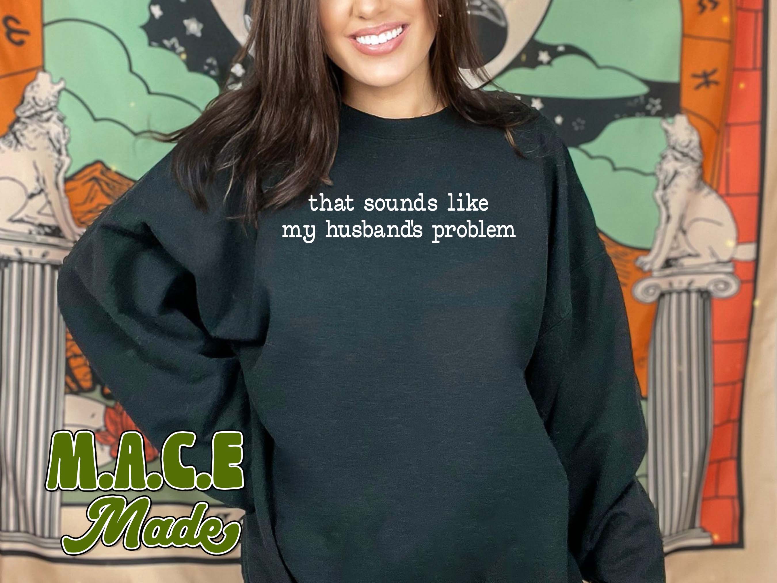 Sounds like my husbands problem sweatshirt